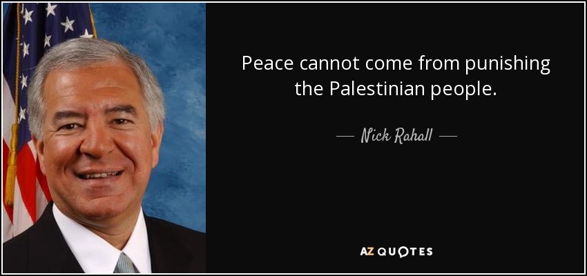Peace cannot come from punishing the Palestinian people. - Nick Rahall