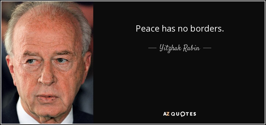 Peace has no borders. - Yitzhak Rabin