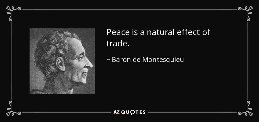 Peace is a natural effect of trade. - Baron de Montesquieu