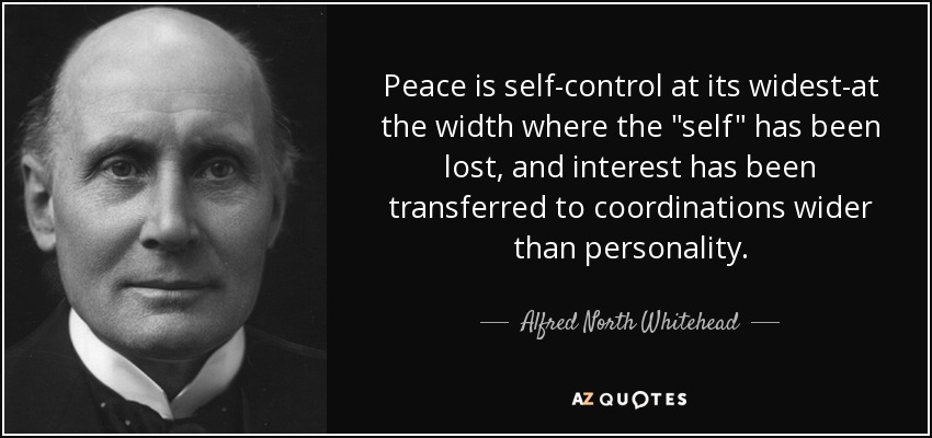 Peace is self-control at its widest-at the width where the 