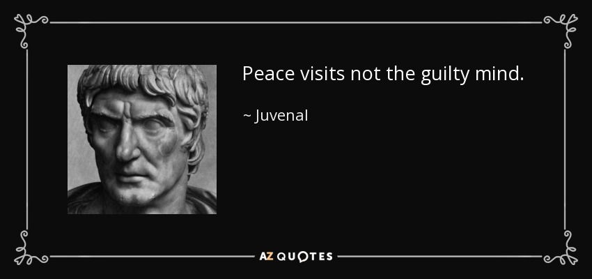 Peace visits not the guilty mind. - Juvenal