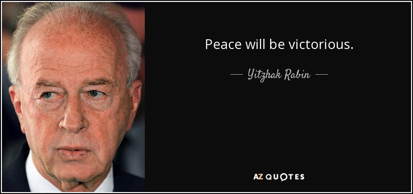 Peace will be victorious. - Yitzhak Rabin