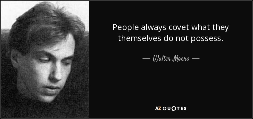 People always covet what they themselves do not possess. - Walter Moers
