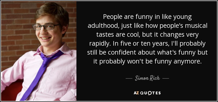 Simon Rich quote: People are funny in like young adulthood, just like how...