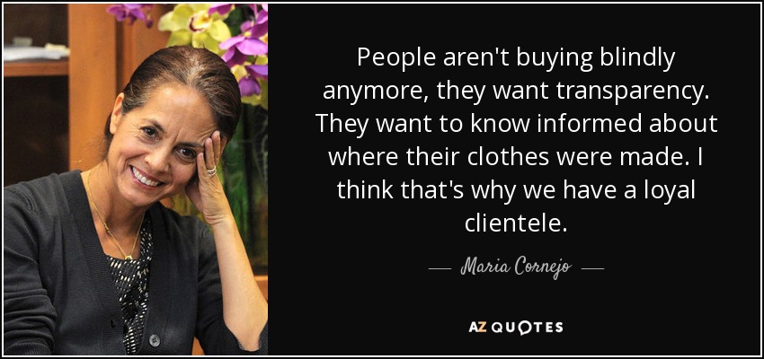 People aren't buying blindly anymore, they want transparency. They want to know informed about where their clothes were made. I think that's why we have a loyal clientele. - Maria Cornejo