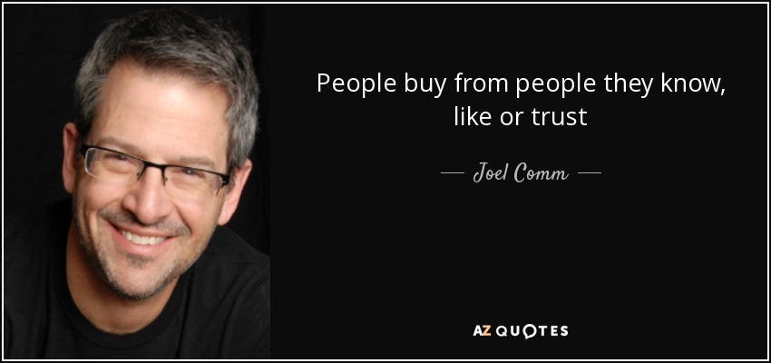 People buy from people they know, like or trust - Joel Comm