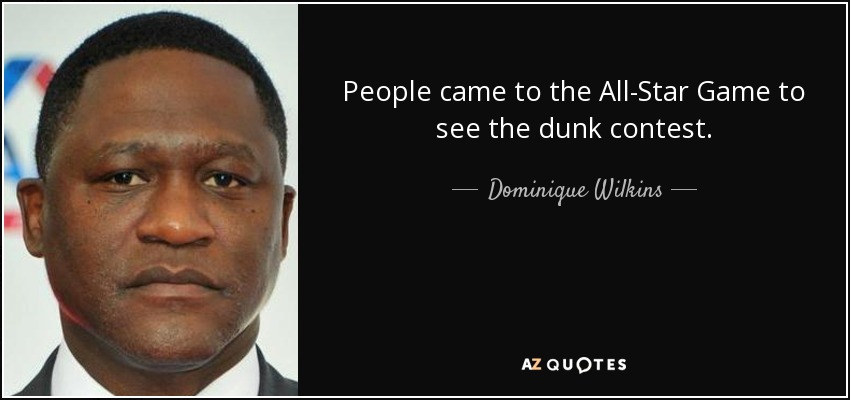 People came to the All-Star Game to see the dunk contest. - Dominique Wilkins