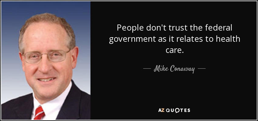 People don't trust the federal government as it relates to health care. - Mike Conaway