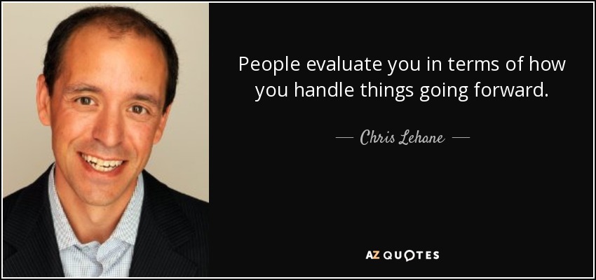 People evaluate you in terms of how you handle things going forward. - Chris Lehane