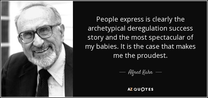 People express is clearly the archetypical deregulation success story and the most spectacular of my babies. It is the case that makes me the proudest. - Alfred Kahn