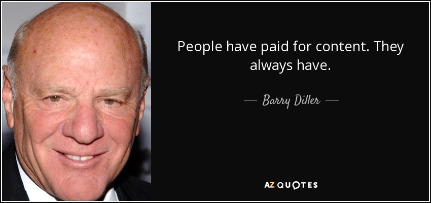 People have paid for content. They always have. - Barry Diller