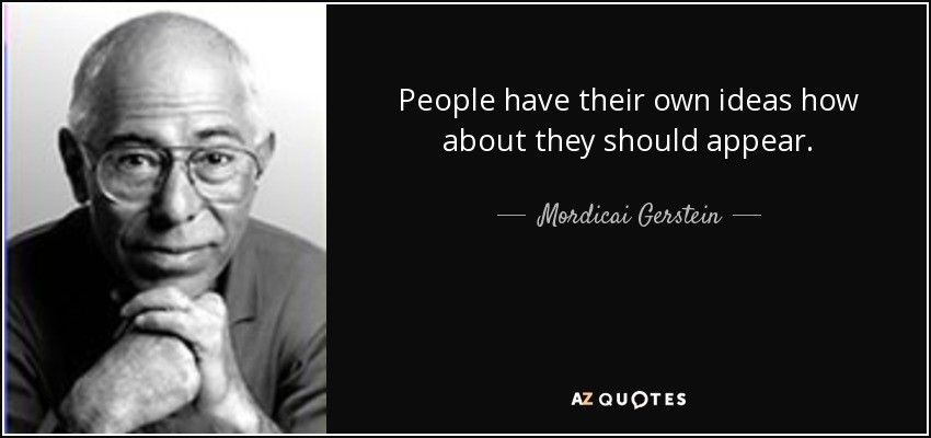 People have their own ideas how about they should appear. - Mordicai Gerstein