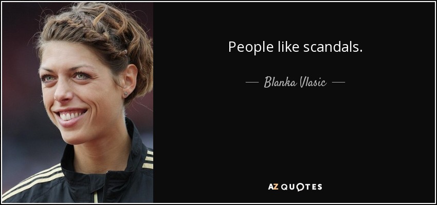 People like scandals. - Blanka Vlasic