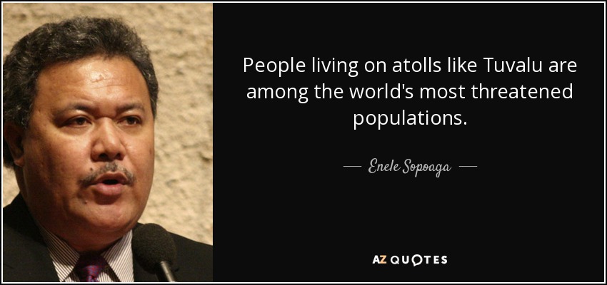 People living on atolls like Tuvalu are among the world's most threatened populations. - Enele Sopoaga