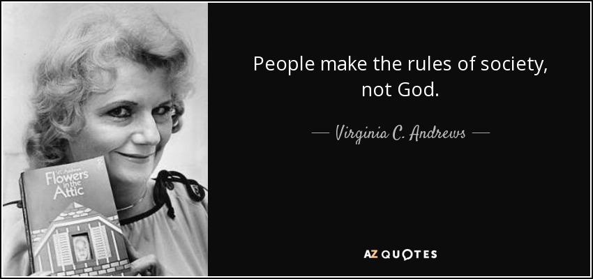 People make the rules of society, not God. - Virginia C. Andrews