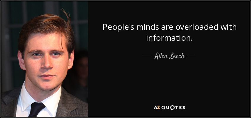 People's minds are overloaded with information. - Allen Leech