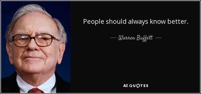 People should always know better. - Warren Buffett