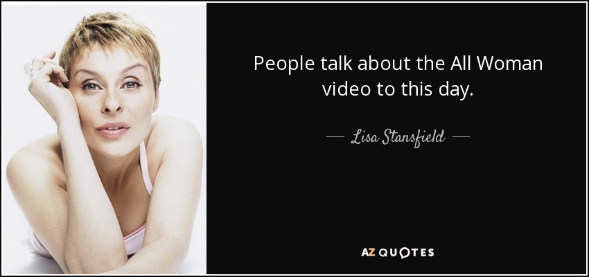 People talk about the All Woman video to this day. - Lisa Stansfield