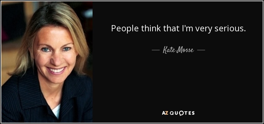 People think that I'm very serious. - Kate Mosse