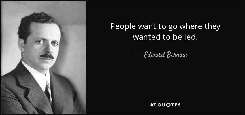 People want to go where they wanted to be led. - Edward Bernays