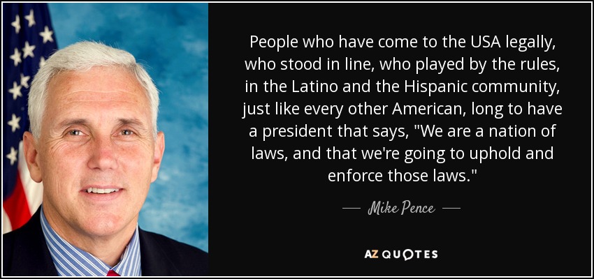 People who have come to the USA legally, who stood in line, who played by the rules, in the Latino and the Hispanic community, just like every other American, long to have a president that says, 