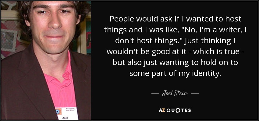 People would ask if I wanted to host things and I was like, 