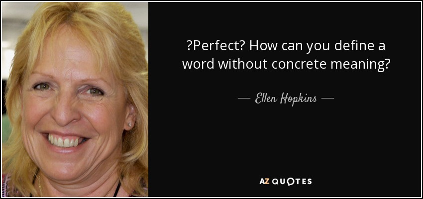 ‎Perfect? How can you define a word without concrete meaning? - Ellen Hopkins