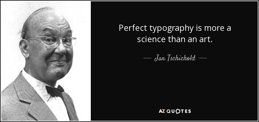 Perfect typography is more a science than an art. - Jan Tschichold
