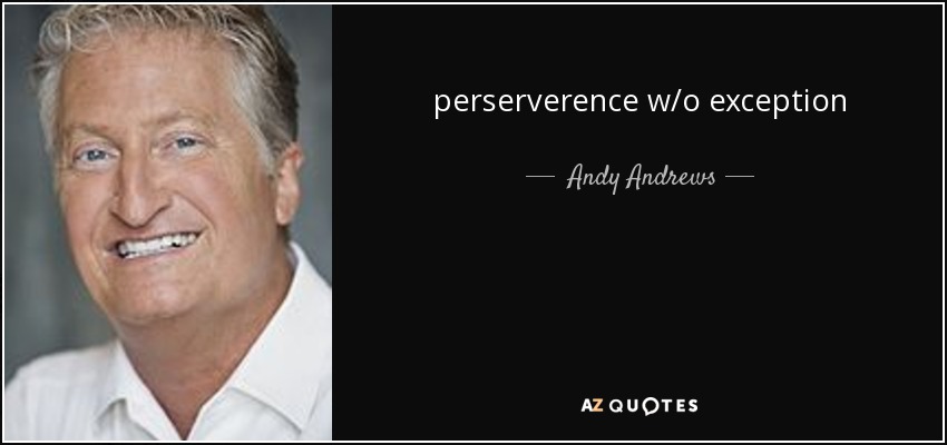 perserverence w/o exception - Andy Andrews