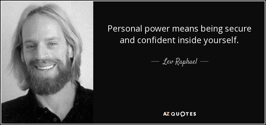Personal power means being secure and confident inside yourself. - Lev Raphael