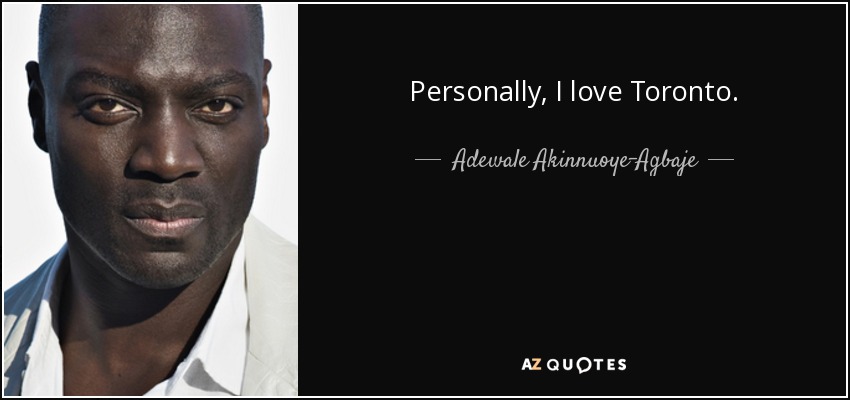 Personally, I love Toronto. - Adewale Akinnuoye-Agbaje