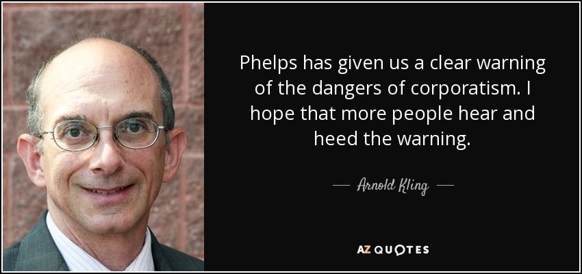 Phelps has given us a clear warning of the dangers of corporatism. I hope that more people hear and heed the warning. - Arnold Kling