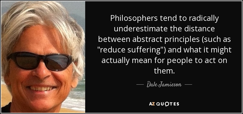 Philosophers tend to radically underestimate the distance between abstract principles (such as 