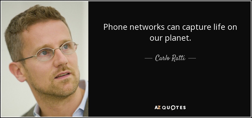 Phone networks can capture life on our planet. - Carlo Ratti