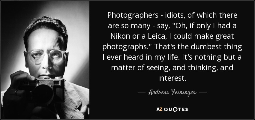 Photographers - idiots, of which there are so many - say, 