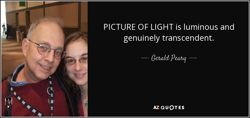 PICTURE OF LIGHT is luminous and genuinely transcendent. - Gerald Peary