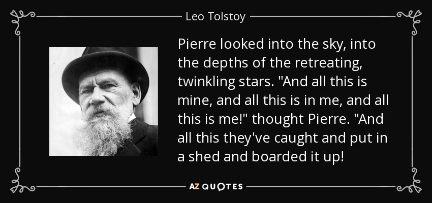 Pierre looked into the sky, into the depths of the retreating, twinkling stars. 