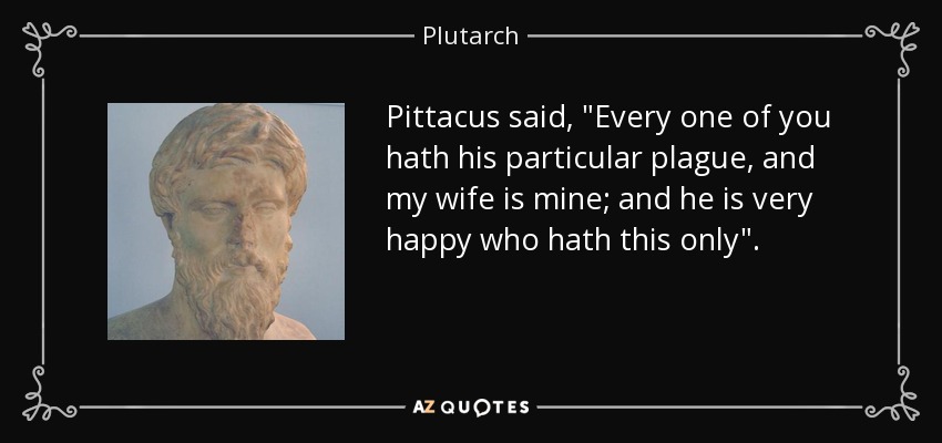 Pittacus said, 