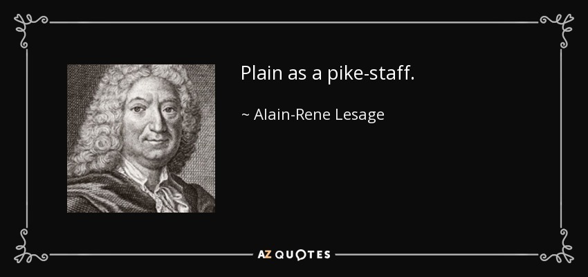 Plain as a pike-staff. - Alain-Rene Lesage