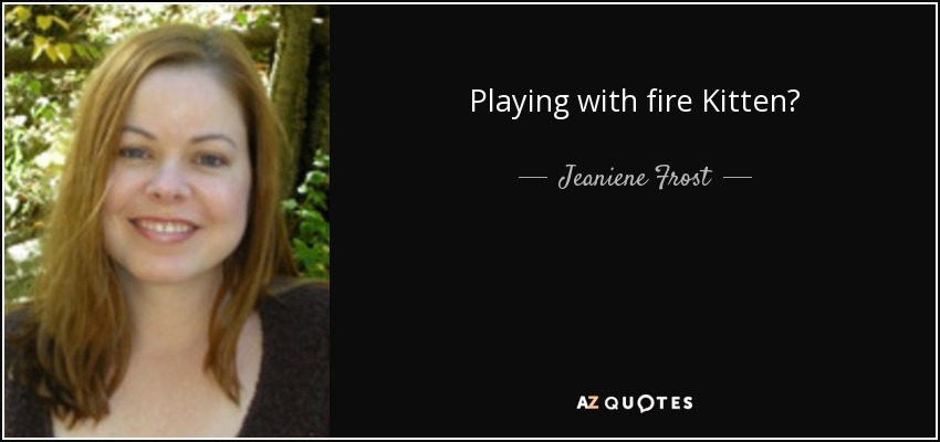 Playing with fire Kitten? - Jeaniene Frost