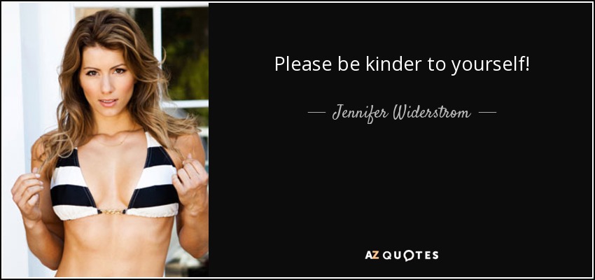 Please be kinder to yourself! - Jennifer Widerstrom