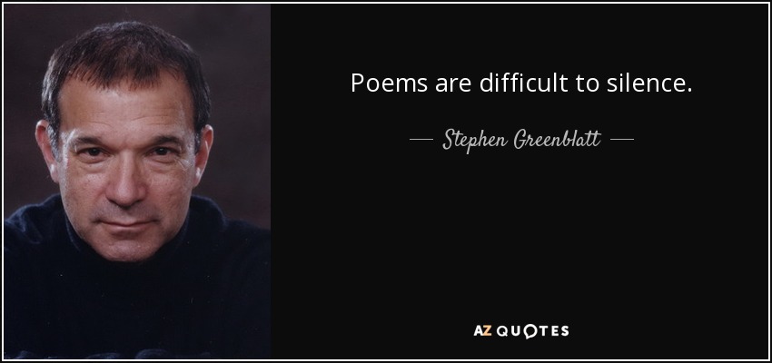 Poems are difficult to silence. - Stephen Greenblatt