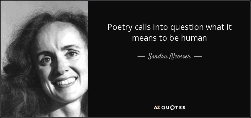 Poetry calls into question what it means to be human - Sandra Alcosser