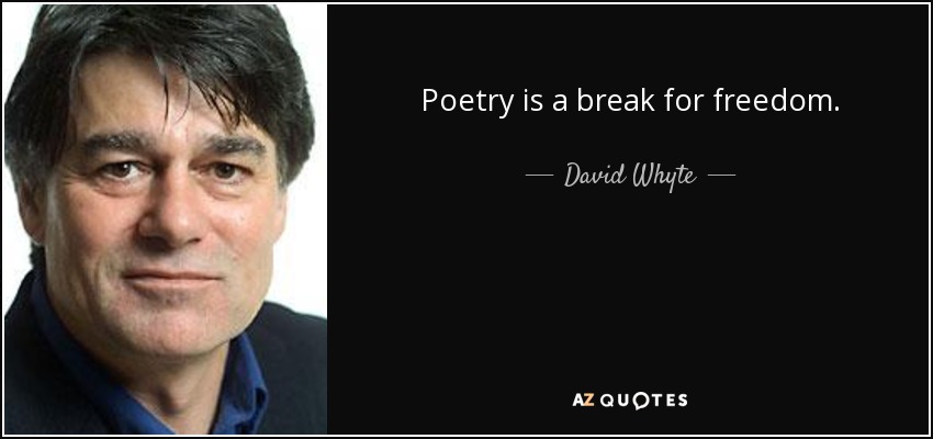 Poetry is a break for freedom. - David Whyte