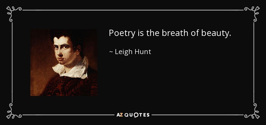 Poetry is the breath of beauty. - Leigh Hunt