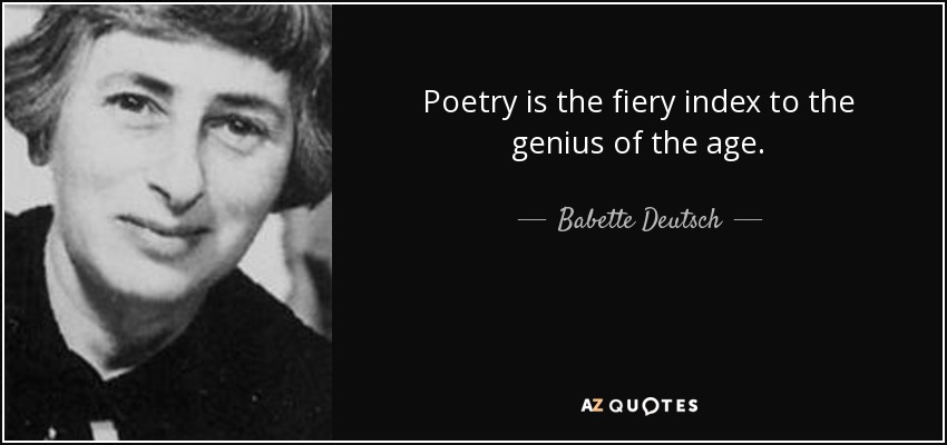 Poetry is the fiery index to the genius of the age. - Babette Deutsch