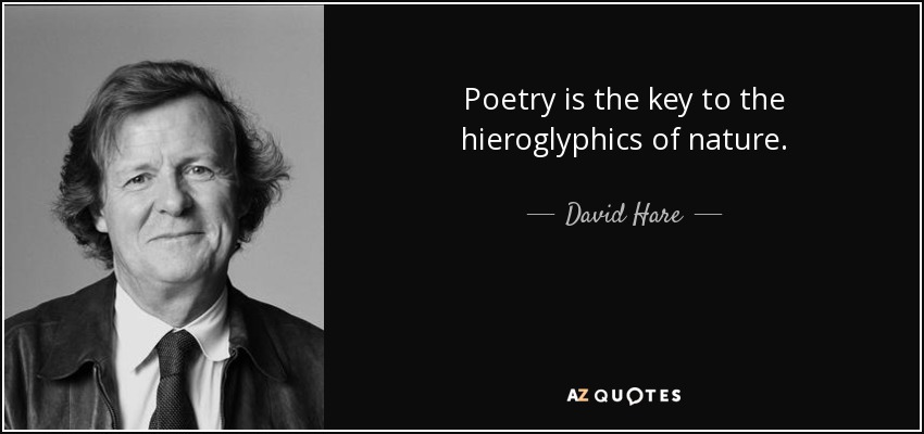 Poetry is the key to the hieroglyphics of nature. - David Hare