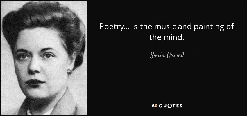 Poetry ... is the music and painting of the mind. - Sonia Orwell