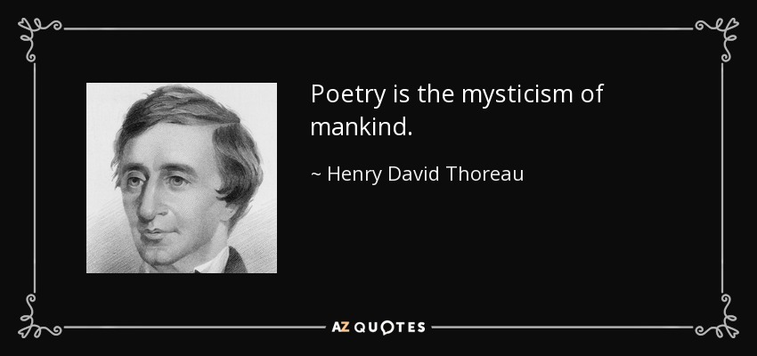 Poetry is the mysticism of mankind. - Henry David Thoreau