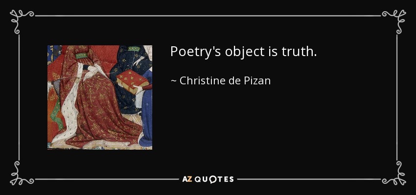 Poetry's object is truth. - Christine de Pizan